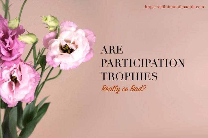 Are Participation Trophies Really So&nbsp;Bad?