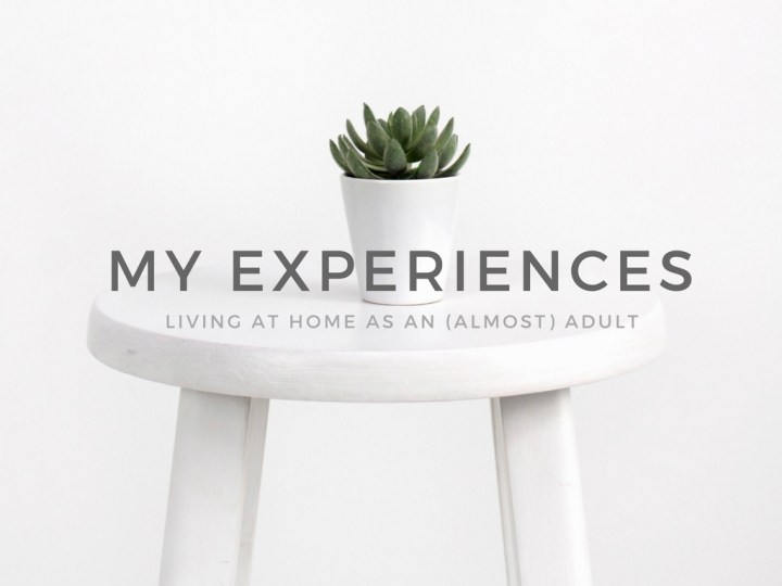 My Experience Living at Home as an (almost)&nbsp;Adult